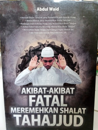 Akibat-Akibat Fatal Meremehkan Shalat Tahajjud